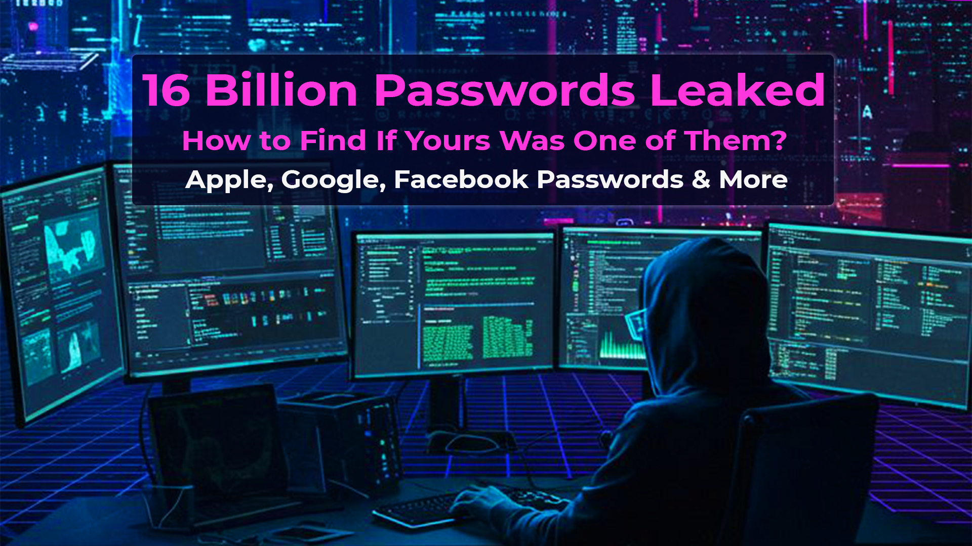A huge new hack has dumped roughly 16 Billion Passwords and Usernames on underground forums, and the pile includes log-ins for Apple, Google, Facebook, Telegram, government sites-every corner of the web. Basically, if you go online, odds are the breach touches you.